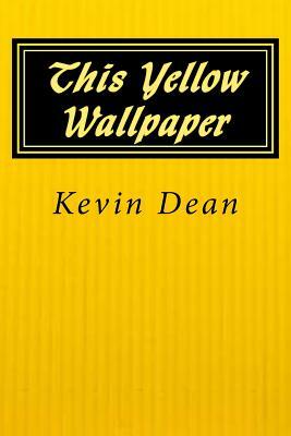 This Yellow Wallpaper by Kevin Dean