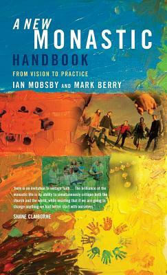 A New Monastic Handbook: From Vision to Practice by Ian Mobsby, Mark Berry