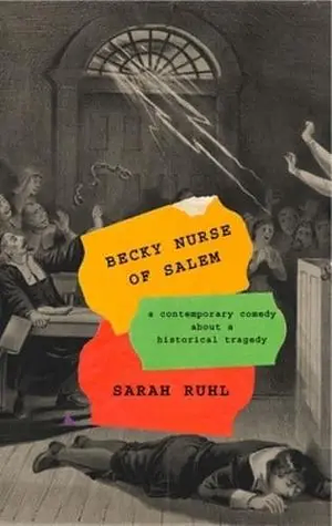 Becky Nurse of Salem (Tcg Edition): (or: After the Witches, a Comedy about a Tragedy) by Sarah Ruhl