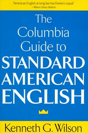 Columbia Guide to Standard American English by Kenneth G. Wilson