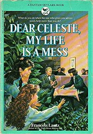 Dear Celeste, My Life Is a Mess by Francess Lin Lantz