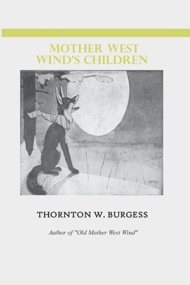 Mother West Wind's Children: Thornton W Burgess by Thornton W. Burgess
