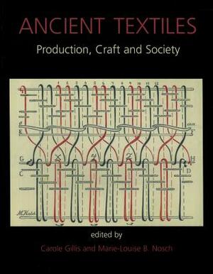 Ancient Textiles: Production, Crafts and Society by C. Gillis, Marie-Louise Nosch