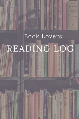 Book Lovers Reading Log: A Book Tracker To Record Books Read by J. Gregory