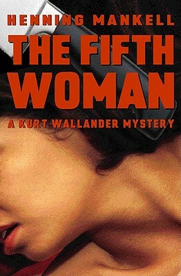 The Fifth Woman: A Kurt Wallander Mystery by Henning Mankell