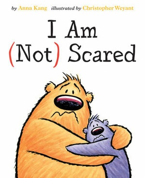 I Am (Not) Scared by Anna Kang, Christopher Weyant