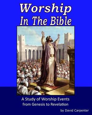 Worship in the Bible by David Carpenter