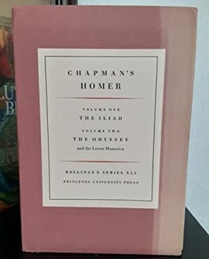 The Iliad, The Odyssey and the Lesser Homerica by George Chapman, Homer