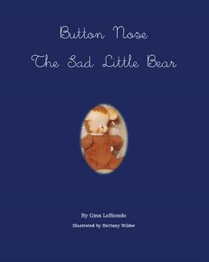 Button Nose the Sad Little Bear by Gina Lobiondo