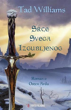 Srce svega izgubljenog: roman o Osten Ardu by Tad Williams