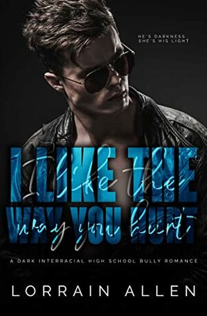 I Like The Way You Hurt by Lorrain Allen