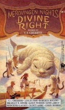 Divine Right by Nancy Asire, Chris Morris, Lynn Abbey, Roberta Rogow, C.J. Cherryh, Leslie Fish, Mercedes Lackey, Janet E. Morris, Bradley H. Sinor