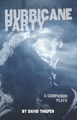 Hurricane Party & Companion Plays by David Thigpen