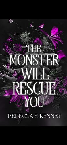 The Monster Will Rescue You by Rebecca F. Kenney