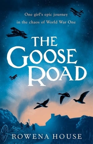 The Goose Road by Rowena House