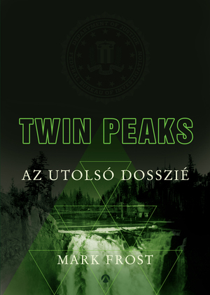 Twin Peaks: Az utolsó dosszié by Mark Frost