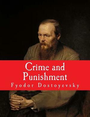 Crime and Punishment [Large Print Edition]: The Complete and Unabridged Classic Edition by Fyodor Dostoevsky