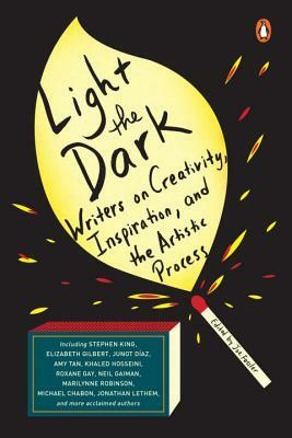 Light the Dark: Writers on Creativity, Inspiration, and the Artistic Process by Joe Fassler
