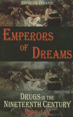Emperors of Dreams: Drugs in the Nineteenth Century by Mike Jay
