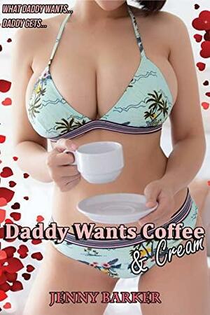 Daddy Wants Coffee & Cream by Jenny Barker