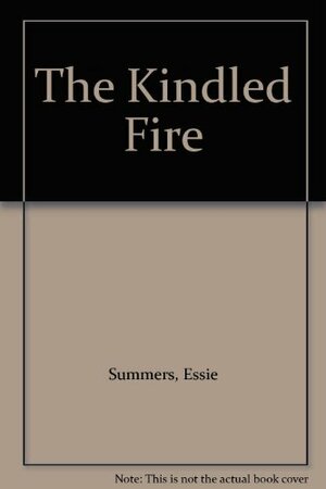 The Kindled Fire by Essie Summers