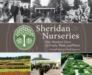 Sheridan Nurseries: One Hundred Years of People, Plans, and Plants by Karl Stensson, Edward Butts