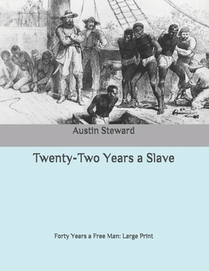 Twenty-Two Years a Slave: Forty Years a Free Man: Large Print by Austin Steward