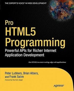 Pro Html5 Programming: Powerful APIs for Richer Internet Application Development by Frank Salim, Brian Albers, Peter Lubbers, Ric Smith