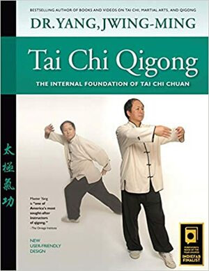 Tai Chi Qigong: The Internal Foundation of Tai Chi Chuan by Yang Jwing-Ming