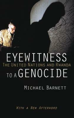 Eyewitness to a Genocide: The United Nations and Rwanda by Michael Barnett
