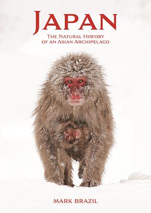 Japan: The Natural History of an Asian Archipelago by Mark Brazil