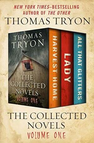 The Collected Novels Volume One: Harvest Home, Lady, All That Glitters by Thomas Tryon