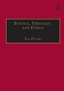 Science, Theology, and Ethics by Ted Peters