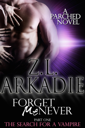 Forget Me Never (Pt 1): The Search for a Vampire by Z.L. Arkadie