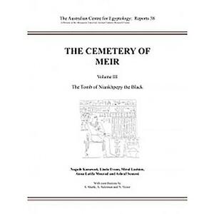 The Cemetery of Meir: Volume III: The Tomb of Niankhpepy the Black by Naguib Kanawati, Miral Lashien, Linda Evans