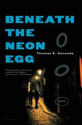 Beneath the Neon Egg by Thomas E. Kennedy