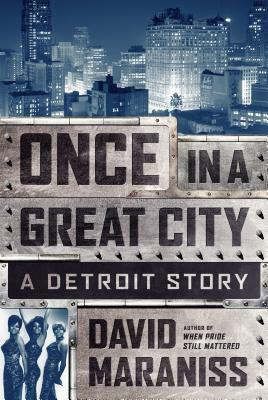 Once in a Great City: A Detroit Story by David Maraniss