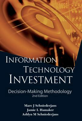 Information Technology Investment: Decision-Making Methodology (2nd Edition) by Marc J. Schniederjans, Jamie L. Hamaker, Ashlyn M. Schniederjans