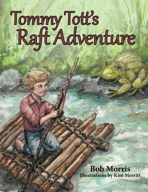 Tommy Tott's Raft Adventure by Bob Morris