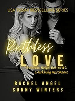 Ruthless Love: A Dark Bully MC College Mob Boss Romance by Sunny Winters, Rachel Angel