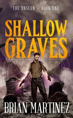 Shallow Graves: The Unseen - Book One by Brian Martinez