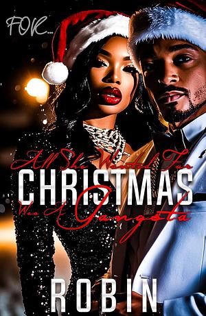 All She Wanted for Christmas Was a Gangsta: A Short Story (A Holiday Season Collection) by Robin, Robin, Robin