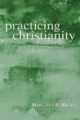 Practicing Christianity by Margaret R. Miles