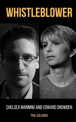 Whistleblower: Chelsea Manning and Edward Snowden - 2 Books in 1 by Phil Coleman