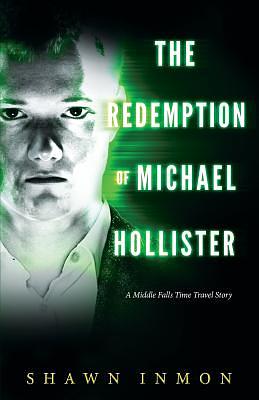 The Redemption of Michael Hollister: A Middle Falls Time Travel Novel by Shawn Inmon