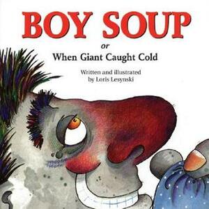 Boy Soup: When Giant Caught Cold by Loris Lesynski