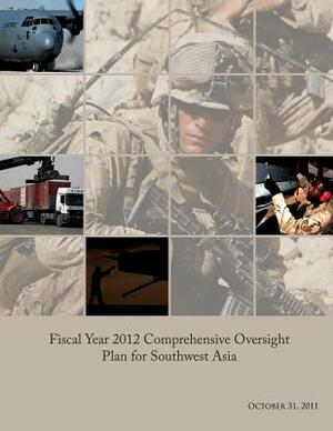 Fiscal Year 2012 Comprehensive Oversight Plan for Southwest Asia by Department Of Defense