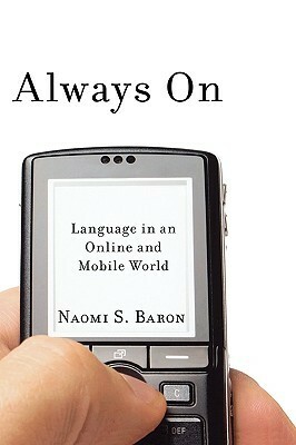 Always On: Language in an Online and Mobile World by Naomi S. Baron