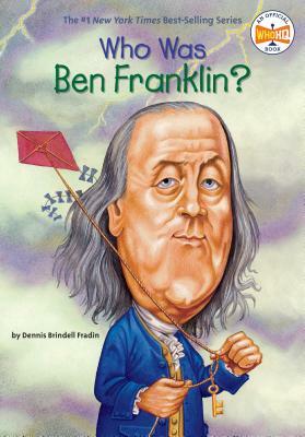 Who Was Ben Franklin? by Dennis Brindell Fraden, Who HQ