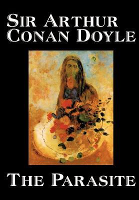 The Parasite by Arthur Conan Doyle, Fiction by Arthur Conan Doyle